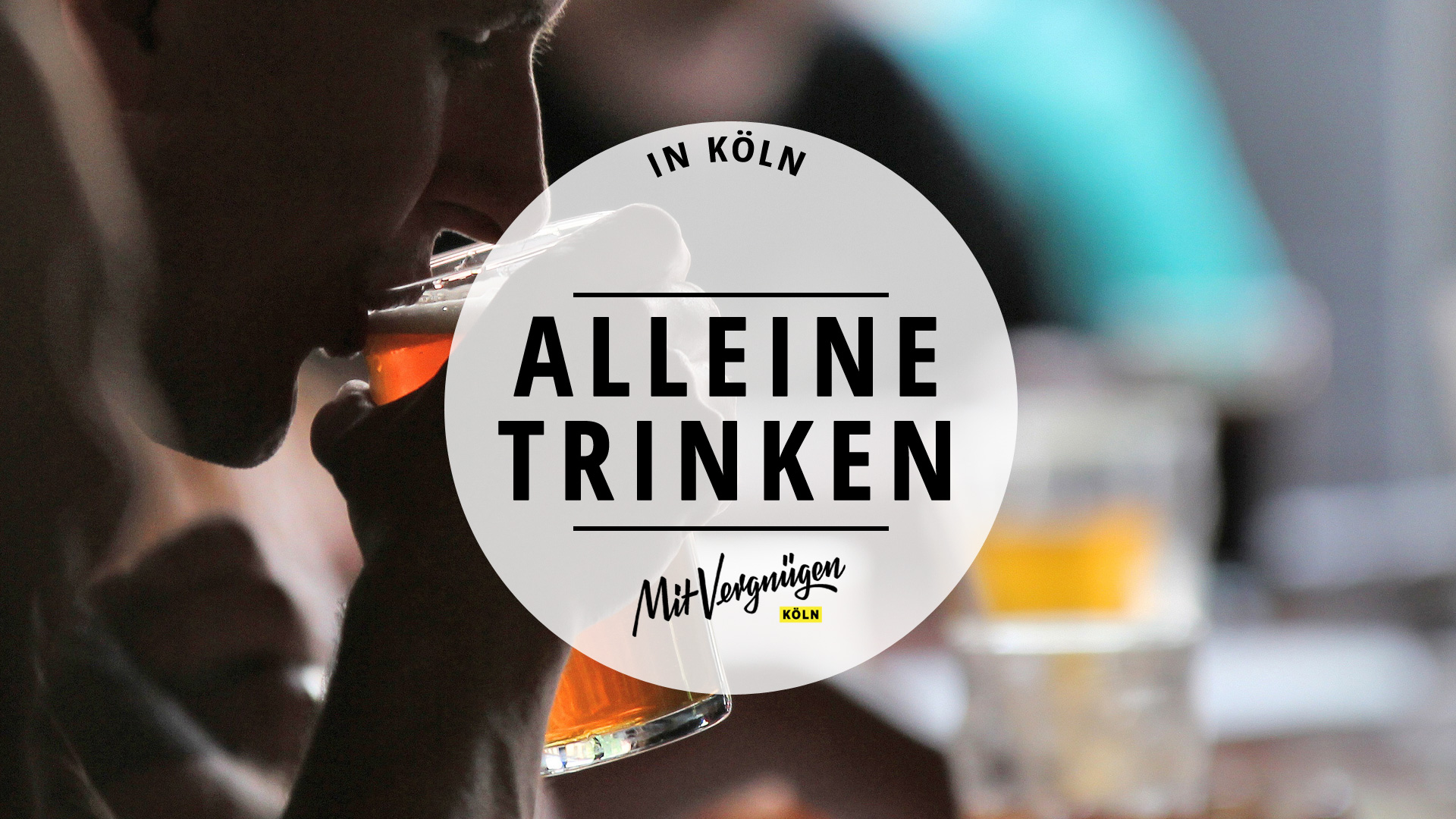 11 Orte, wo man sich alleine betrinken kann Mit Vergnügen Köln