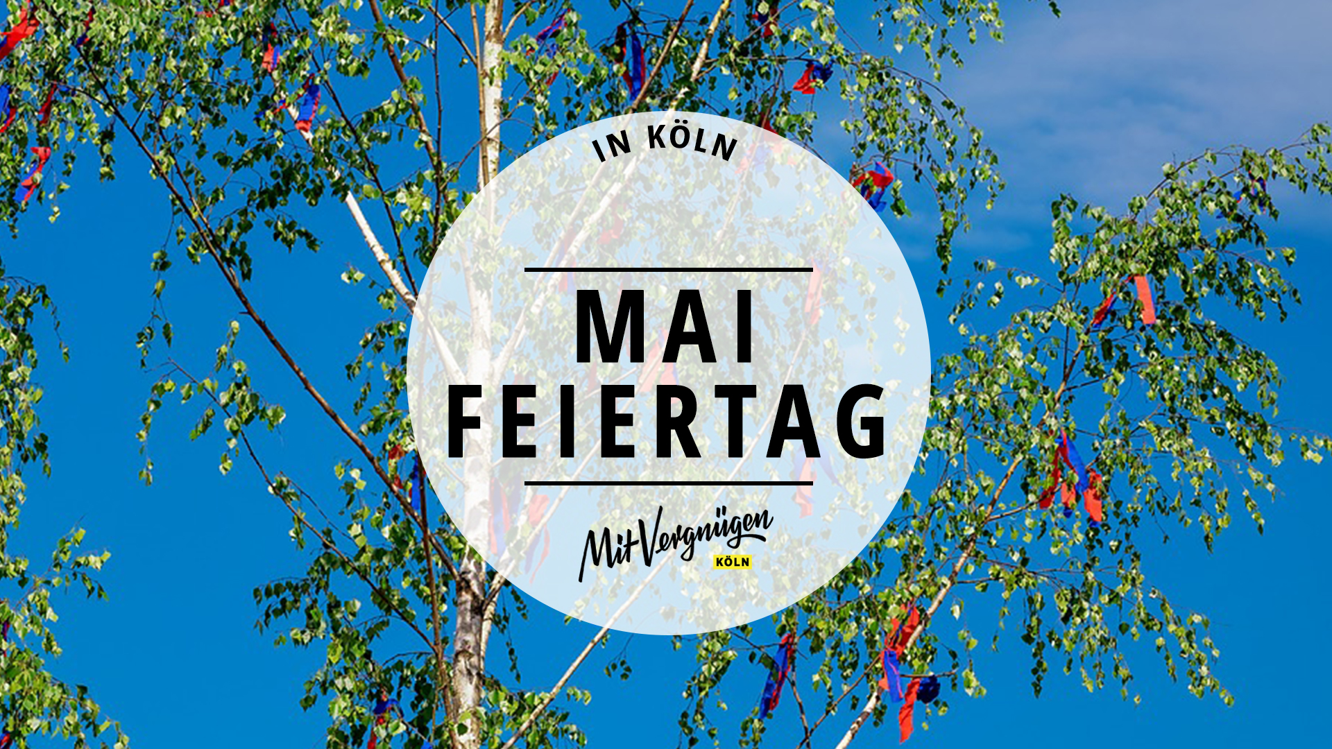 11 Dinge, die du am 1. Mai in und um Köln machen kannst Mit Vergnügen Köln