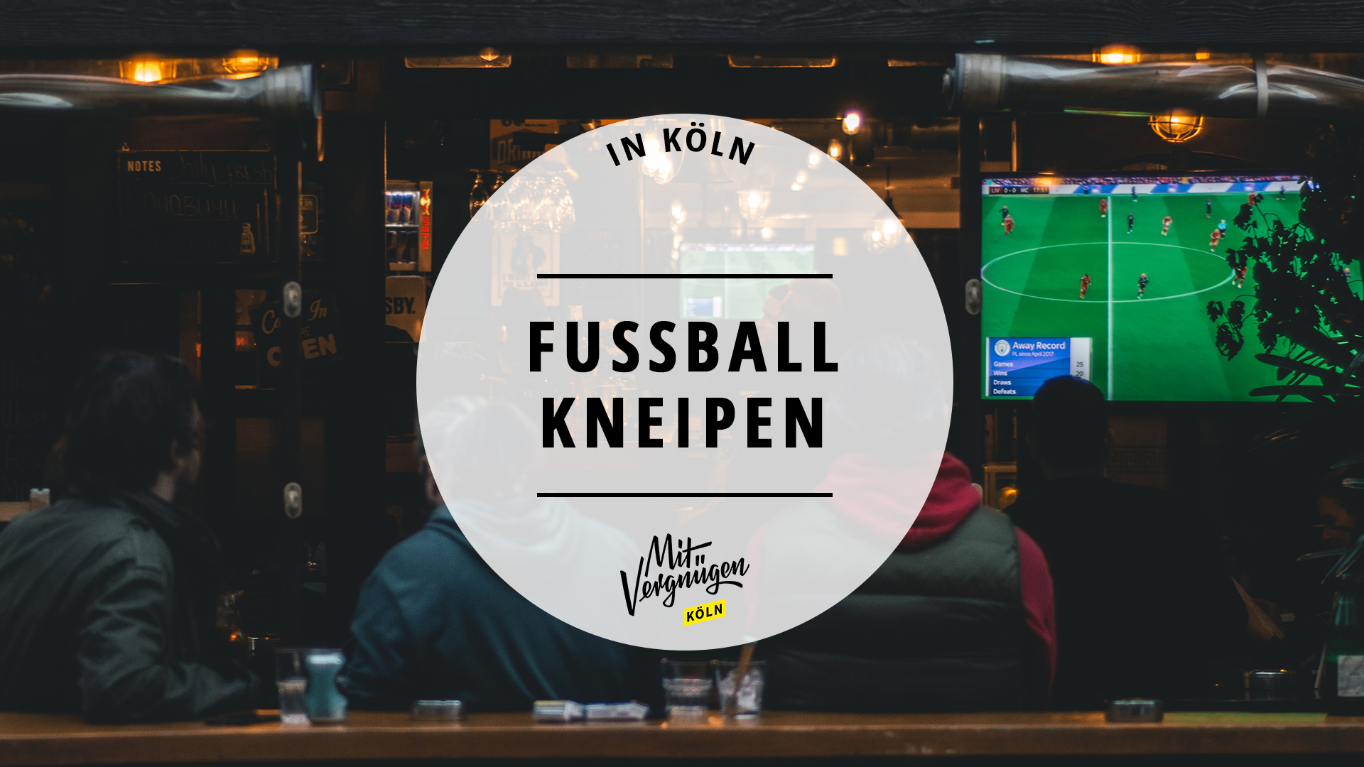 11 Kneipen in Köln, in denen ihr Fußball gucken könnt Mit Vergnügen Köln